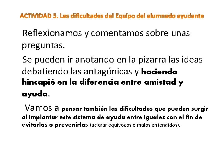 Reflexionamos y comentamos sobre unas preguntas. Se pueden ir anotando en la pizarra las