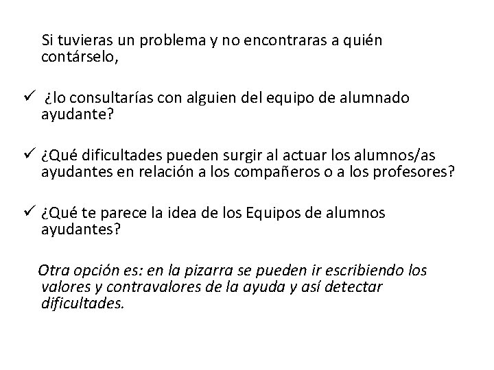 Si tuvieras un problema y no encontraras a quién contárselo, ü ¿lo consultarías con