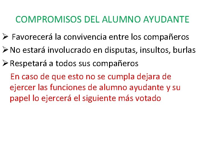 COMPROMISOS DEL ALUMNO AYUDANTE Ø Favorecerá la convivencia entre los compañeros Ø No estará