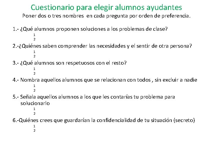 Cuestionario para elegir alumnos ayudantes Poner dos o tres nombres en cada pregunta por