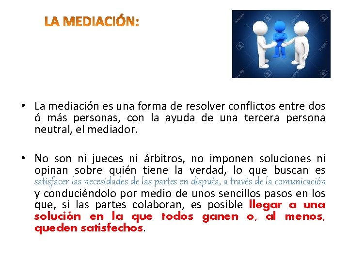  • La mediación es una forma de resolver conflictos entre dos ó más