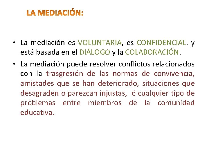  • La mediación es VOLUNTARIA, es CONFIDENCIAL, y está basada en el DIÁLOGO