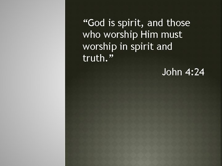 “God is spirit, and those who worship Him must worship in spirit and truth.