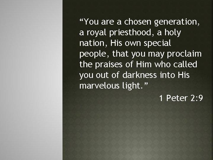 “You are a chosen generation, a royal priesthood, a holy nation, His own special