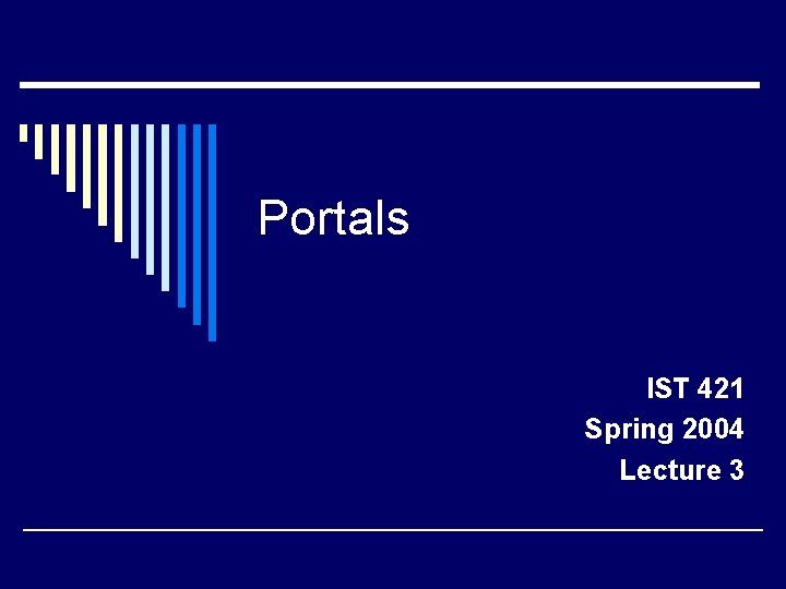 Portals IST 421 Spring 2004 Lecture 3 
