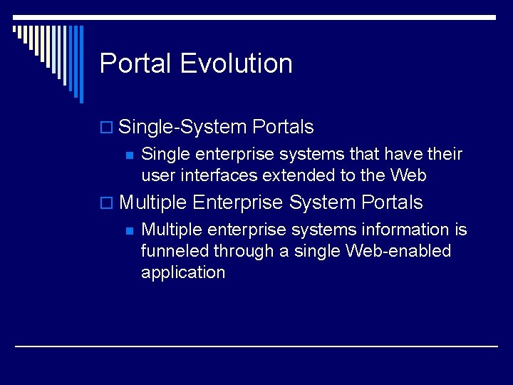 Portal Evolution o Single-System Portals n Single enterprise systems that have their user interfaces