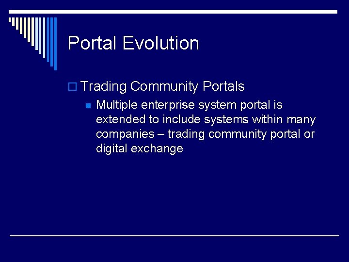 Portal Evolution o Trading Community Portals n Multiple enterprise system portal is extended to