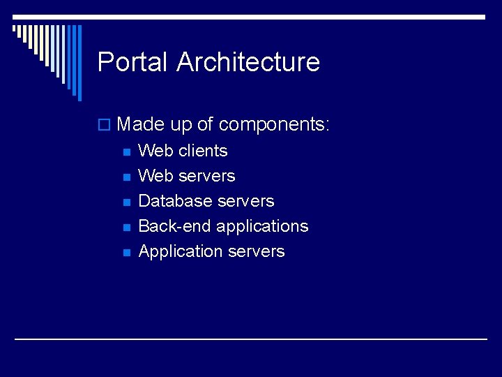 Portal Architecture o Made up of components: n n n Web clients Web servers