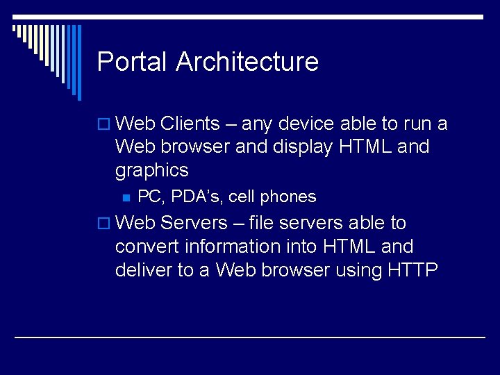 Portal Architecture o Web Clients – any device able to run a Web browser