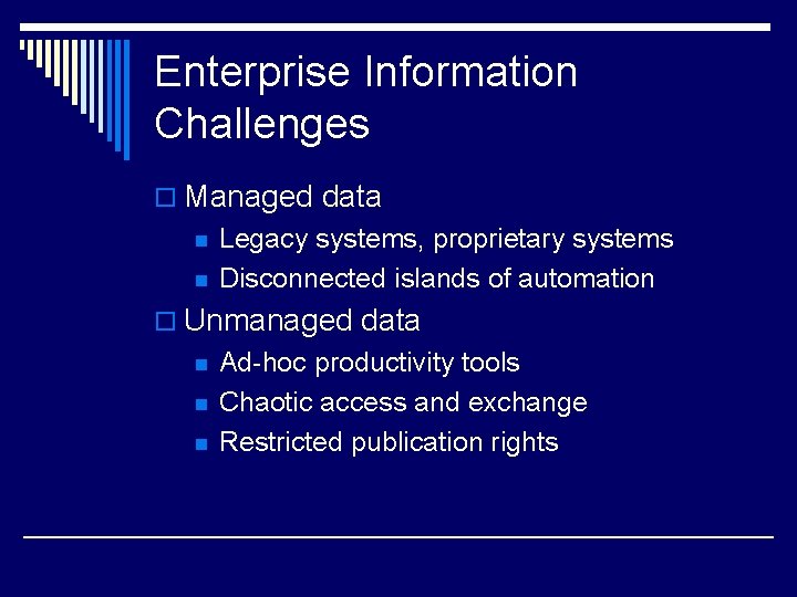Enterprise Information Challenges o Managed data n n Legacy systems, proprietary systems Disconnected islands