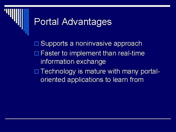 Portal Advantages o Supports a noninvasive approach o Faster to implement than real-time information
