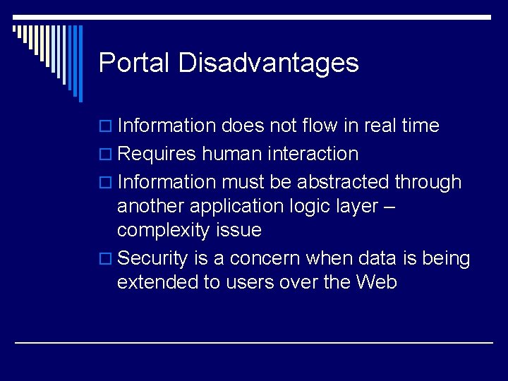 Portal Disadvantages o Information does not flow in real time o Requires human interaction