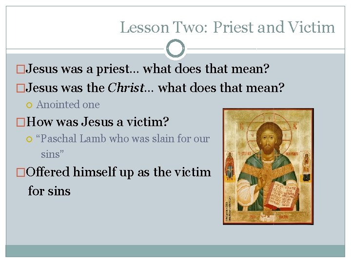 Lesson Two: Priest and Victim �Jesus was a priest… what does that mean? �Jesus