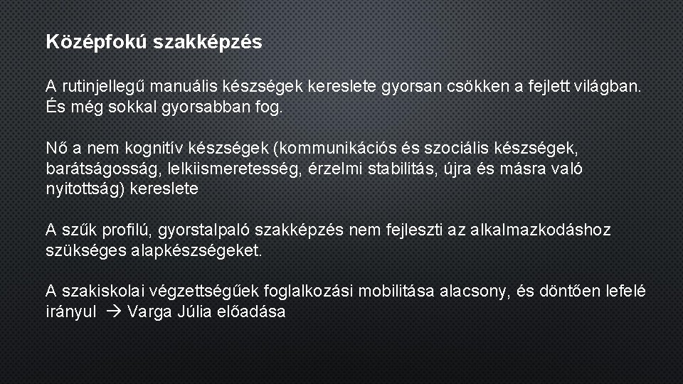 Középfokú szakképzés A rutinjellegű manuális készségek kereslete gyorsan csökken a fejlett világban. És még