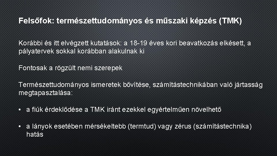 Felsőfok: természettudományos és műszaki képzés (TMK) Korábbi és itt elvégzett kutatások: a 18 -19