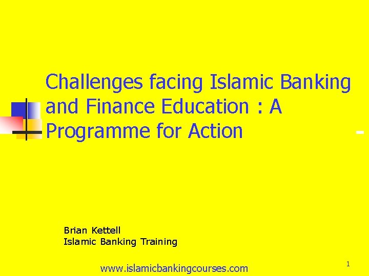 Challenges facing Islamic Banking and Finance Education : A Programme for Action Brian Kettell