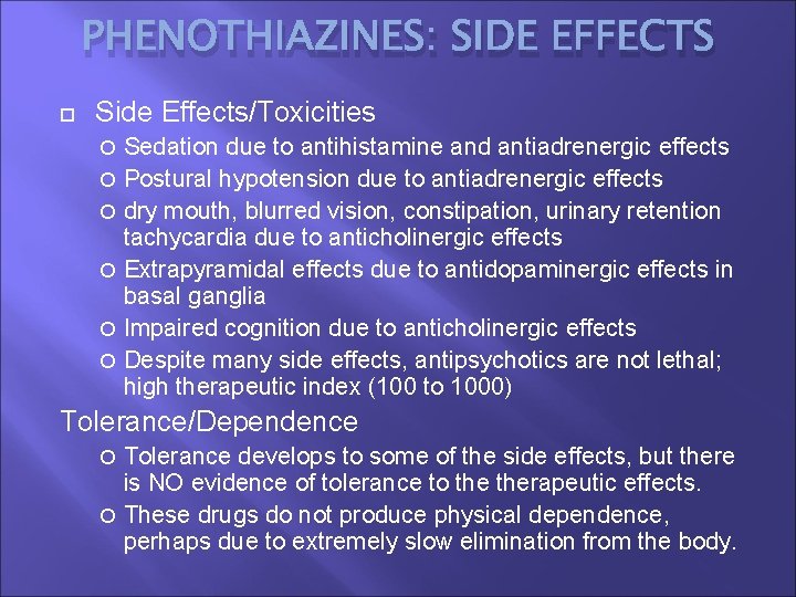 PHENOTHIAZINES: SIDE EFFECTS Side Effects/Toxicities Sedation due to antihistamine and antiadrenergic effects Postural hypotension