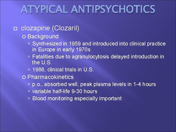 ATYPICAL ANTIPSYCHOTICS clozapine (Clozaril) Background Synthesized in 1959 and introduced into clinical practice in