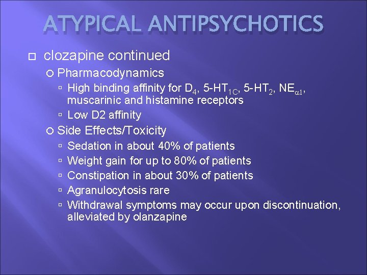 ATYPICAL ANTIPSYCHOTICS clozapine continued Pharmacodynamics High binding affinity for D 4, 5 -HT 1