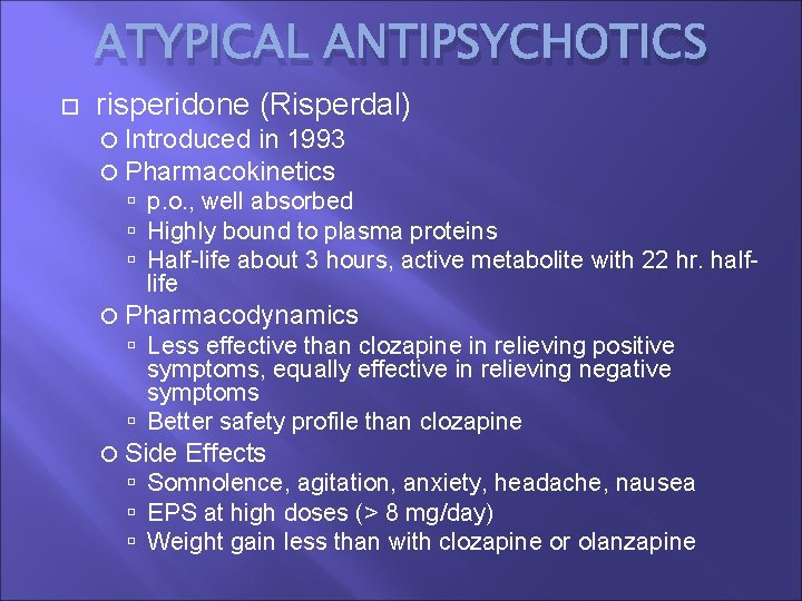 ATYPICAL ANTIPSYCHOTICS risperidone (Risperdal) Introduced in 1993 Pharmacokinetics p. o. , well absorbed Highly