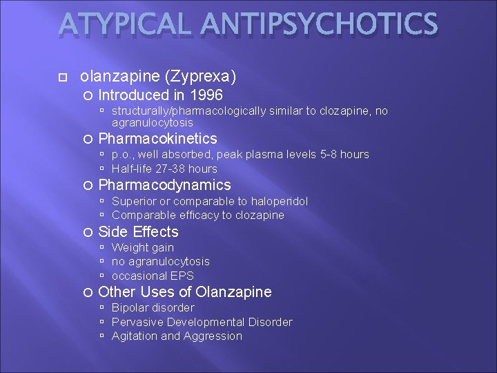 ATYPICAL ANTIPSYCHOTICS olanzapine (Zyprexa) Introduced in 1996 structurally/pharmacologically similar to clozapine, no agranulocytosis Pharmacokinetics