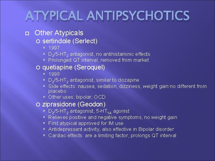 ATYPICAL ANTIPSYCHOTICS Other Atypicals sertindole (Serlect) 1997 D 2/5 -HT 2 antagonist, no antihistaminic