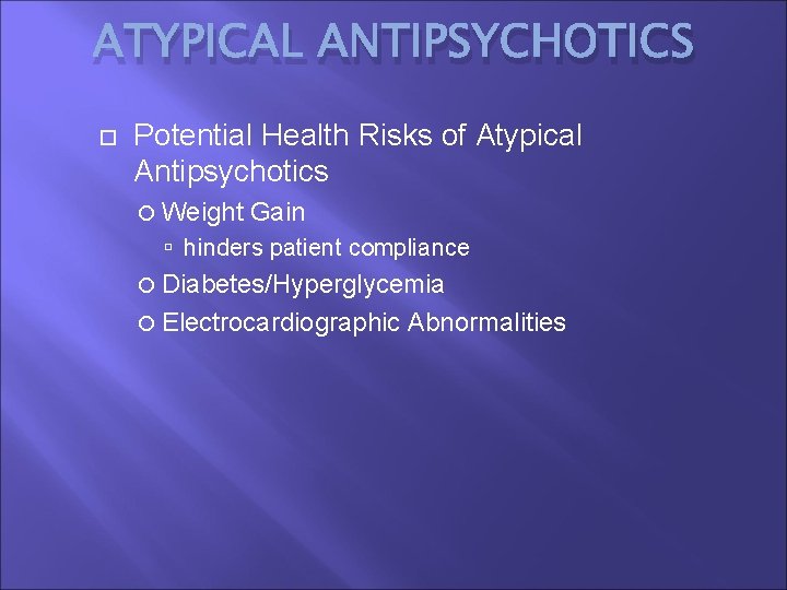 ATYPICAL ANTIPSYCHOTICS Potential Health Risks of Atypical Antipsychotics Weight Gain hinders patient compliance Diabetes/Hyperglycemia