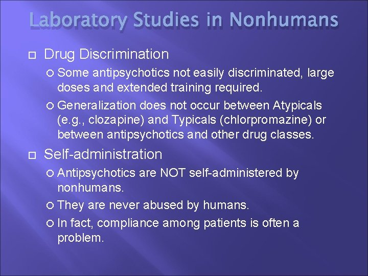 Laboratory Studies in Nonhumans Drug Discrimination Some antipsychotics not easily discriminated, large doses and