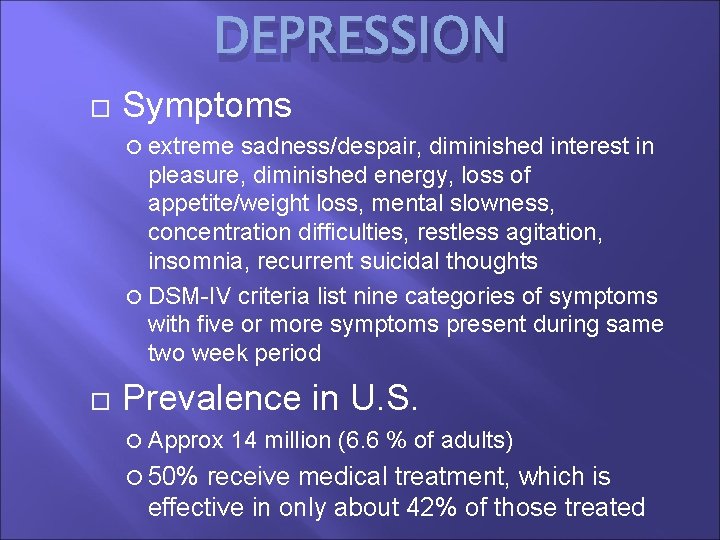 DEPRESSION Symptoms extreme sadness/despair, diminished interest in pleasure, diminished energy, loss of appetite/weight loss,