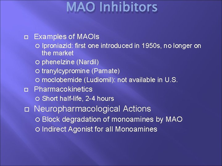 MAO Inhibitors Examples of MAOIs Iproniazid: first one introduced in 1950 s, no longer