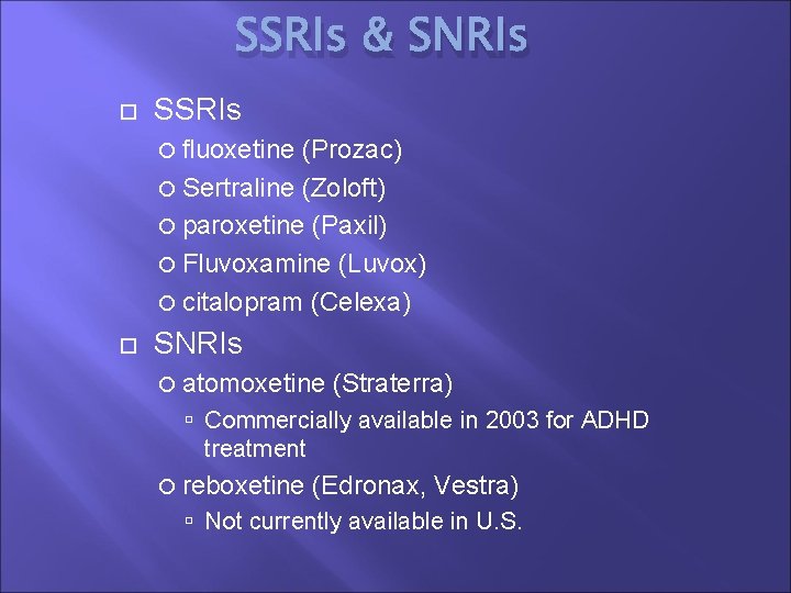 SSRIs & SNRIs SSRIs fluoxetine (Prozac) Sertraline (Zoloft) paroxetine (Paxil) Fluvoxamine (Luvox) citalopram (Celexa)