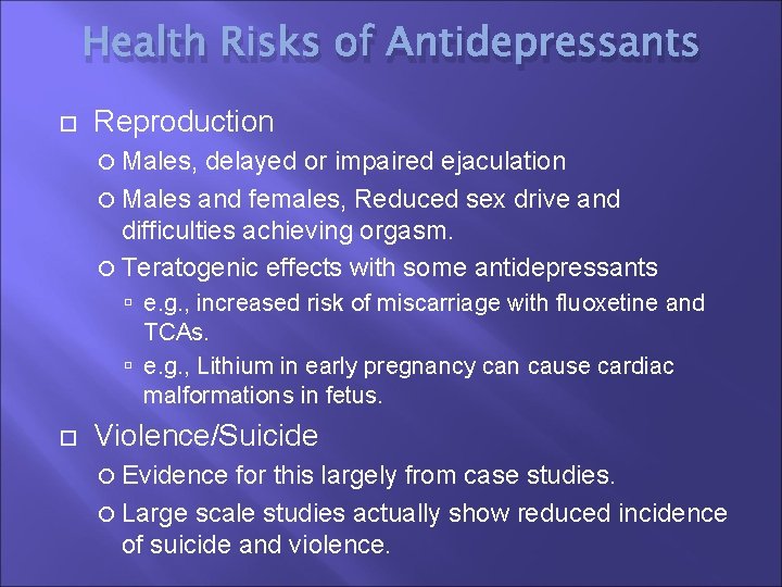 Health Risks of Antidepressants Reproduction Males, delayed or impaired ejaculation Males and females, Reduced
