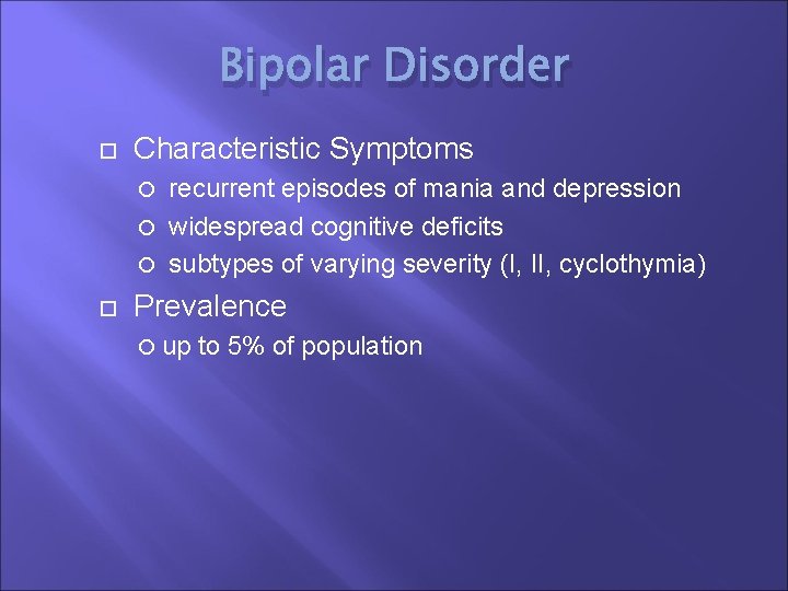 Bipolar Disorder Characteristic Symptoms recurrent episodes of mania and depression widespread cognitive deficits subtypes