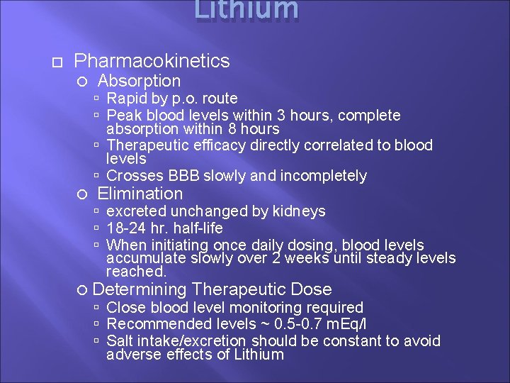 Lithium Pharmacokinetics Absorption Rapid by p. o. route Peak blood levels within 3 hours,