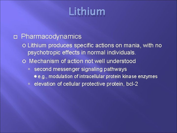 Lithium Pharmacodynamics Lithium produces specific actions on mania, with no psychotropic effects in normal