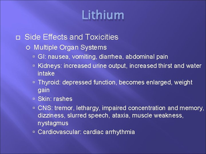 Lithium Side Effects and Toxicities Multiple Organ Systems GI: nausea, vomiting, diarrhea, abdominal pain