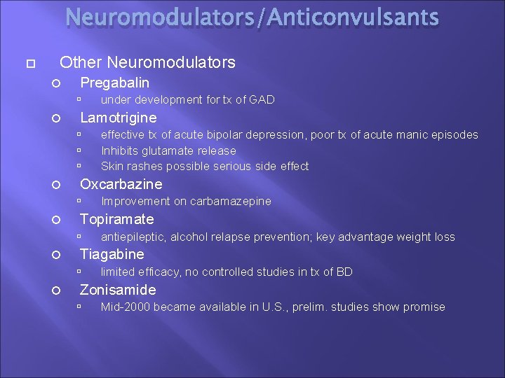 Neuromodulators/Anticonvulsants Other Neuromodulators Pregabalin Lamotrigine antiepileptic, alcohol relapse prevention; key advantage weight loss Tiagabine