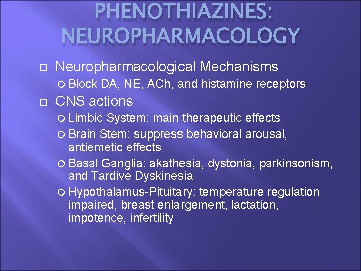PHENOTHIAZINES: NEUROPHARMACOLOGY Neuropharmacological Mechanisms Block DA, NE, ACh, and histamine receptors CNS actions Limbic