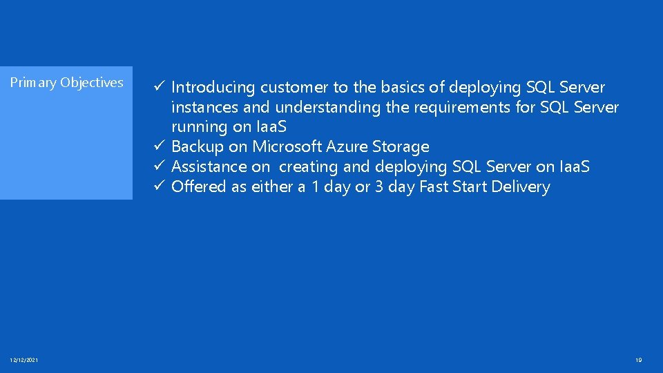 Primary Objectives 12/12/2021 ü Introducing customer to the basics of deploying SQL Server instances Primary Objectives 12/12/2021 ü Introducing customer to the basics of deploying SQL Server instances