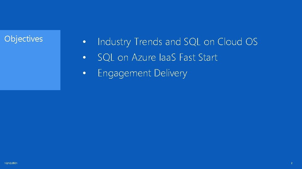 Objectives 12/12/2021 • Industry Trends and SQL on Cloud OS • SQL on Azure Objectives 12/12/2021 • Industry Trends and SQL on Cloud OS • SQL on Azure