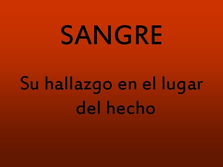 SANGRE Su hallazgo en el lugar del hecho 