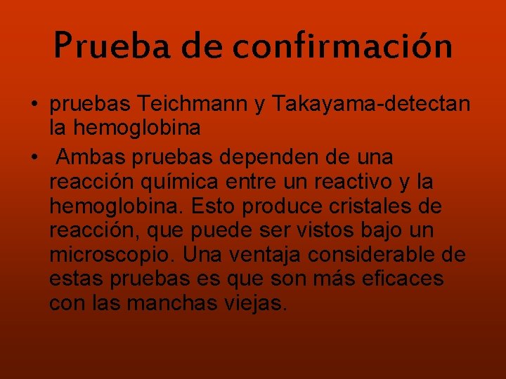 Prueba de confirmación • pruebas Teichmann y Takayama-detectan la hemoglobina • Ambas pruebas dependen