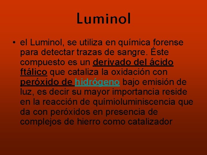 Luminol • el Luminol, se utiliza en química forense para detectar trazas de sangre.