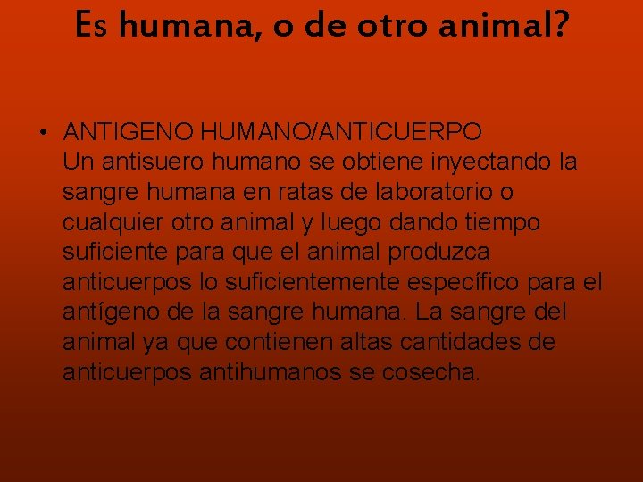 Es humana, o de otro animal? • ANTIGENO HUMANO/ANTICUERPO Un antisuero humano se obtiene