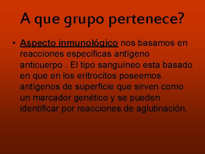 A que grupo pertenece? • Aspecto inmunológico nos basamos en reacciones especificas antígeno anticuerpo.