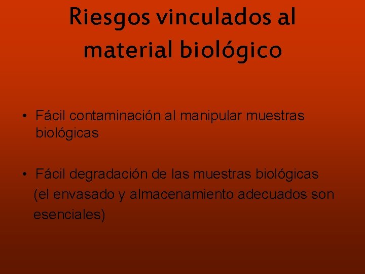 Riesgos vinculados al material biológico • Fácil contaminación al manipular muestras biológicas • Fácil