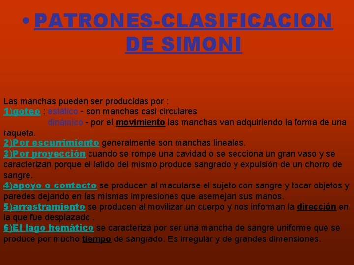  • PATRONES-CLASIFICACION DE SIMONI Las manchas pueden ser producidas por : 1)goteo :