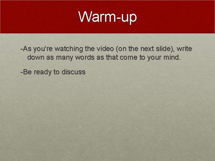 Warm-up -As you’re watching the video (on the next slide), write down as many