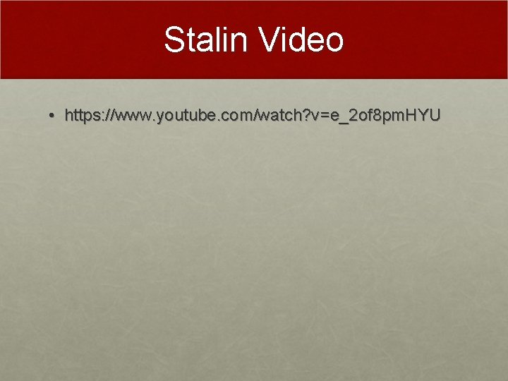 Stalin Video • https: //www. youtube. com/watch? v=e_2 of 8 pm. HYU 