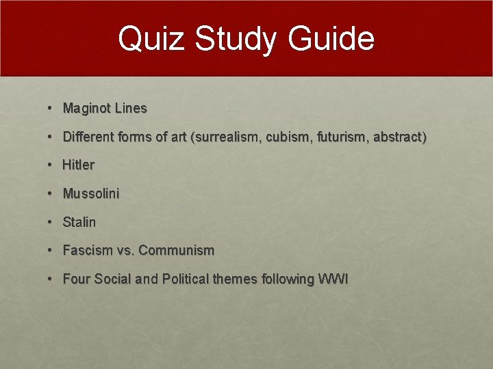 Quiz Study Guide • Maginot Lines • Different forms of art (surrealism, cubism, futurism,